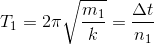 T_{1}=2\pi \sqrt{\frac{m_{1}}{k}}=\frac{\Delta t}{n_{1}}