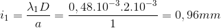 i_{1}=\frac{\lambda _{1}D}{a}=\frac{0,48.10^{-3}.2.10^{-3}}{1}=0,96mm