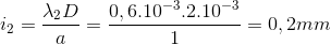i_{2}=\frac{\lambda _{2}D}{a}=\frac{0,6.10^{-3}.2.10^{-3}}{1}=0,2mm