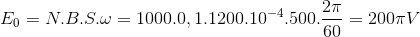 E_{0}=N.B.S.\omega =1000.0,1.1200.10^{-4}.500.\frac{2\pi }{60}=200\pi V