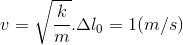 v=\sqrt{\frac{k}{m}}.\Delta l_{0}=1(m/s)