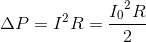 \Delta P=I^{2}R=\frace_I_{0^{2}R}{2}