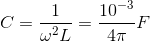 C=\frac{1}{\omega ^{2}L}=\frac{10^{-3}}{4\pi }F