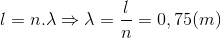 l=n.\lambda \Rightarrow \lambda =\frac{l}{n}=0,75(m)