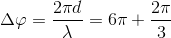 \Delta \varphi =\frac{2\pi d}{\lambda }=6\pi +\frac{2\pi }{3}