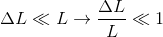 \Delta L\ll L\rightarrow \frac{\Delta L}{L}\ll 1
