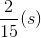 \frac{2}{15}(s)