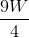 \frac{9W}{4}