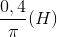 \frac{0,4}{\pi }(H)
