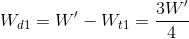 W_{d1}={W}'-W_{t1}=\frac{3{W}'}{4}
