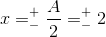 x=_{-}^{+}\frac{A}{2}=_{-}^{+}\textrm{2}