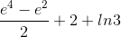 \frac{e^{4}-e^{2}}{2}+2+ln3
