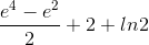 \frac{e^{4}-e^{2}}{2}+2+ln2