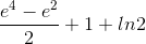 \frac{e^{4}-e^{2}}{2}+1+ln2