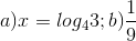 a) x = log_{4}3; b) \frac{1}{9}