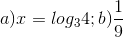 a) x = log_{3}4; b) \frac{1}{9}