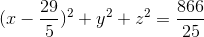 (x-\frac{29}{5})^{2}+y^{2}+z^{2}=\frac{866}{25}