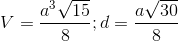 V =\frac{a^{3}\sqrt{15}}{8};d = \frac{a\sqrt{30}}{8}
