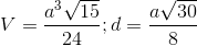 V =\frac{a^{3}\sqrt{15}}{24};d = \frac{a\sqrt{30}}{8}