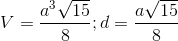 V =\frac{a^{3}\sqrt{15}}{8};d = \frac{a\sqrt{15}}{8}