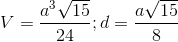 V =\frac{a^{3}\sqrt{15}}{24};d = \frac{a\sqrt{15}}{8}