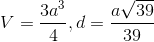 V= \frac{3a^{3}}{4}, d= \frac{a\sqrt{39}}{39}