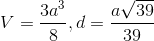 V= \frac{3a^{3}}{8}, d= \frac{a\sqrt{39}}{39}