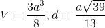 V= \frac{3a^{3}}{8}, d= \frac{a\sqrt{39}}{13}