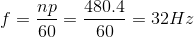 f=\frac{np}{60}=\frac{480.4}{60}=32Hz