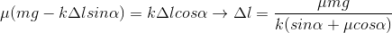 \mu (mg-k\Delta lsin\alpha )=k\Delta lcos\alpha \rightarrow \Delta l=\frac{\mu mg}{k(sin\alpha +\mu cos\alpha )}