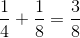 \frac{1}{4}+\frac{1}{8}=\frac{3}{8}