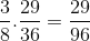 \frac{3}{8}.\frac{29}{36}=\frac{29}{96}