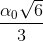 \frac{\alpha _{0}\sqrt{6}}{3}