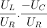 \frac{U_{L}}{U_{R}}.\frac{-U_{C}}{U_{R}}