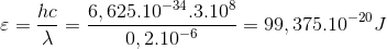 \varepsilon =\frac{hc}{\lambda }=\frac{6,625.10^{-34}.3.10^{8}}{0,2.10^{-6}}=99,375.10^{-20}J