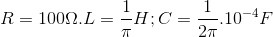 R=100\Omega .L=\frac{1}{\pi }H;C=\frac{1}{2\pi }.10^{-4}F
