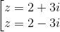 \left [ \begin{matrix} z = 2+3i & \\ z= 2-3i& \end{matrix}