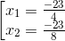\left [ \begin{matrix} x_{1}= \frac{-23}{4} & \\ x_{2}=\frac{-23}{8} & \end{matrix}