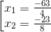 \left [ \begin{matrix} x_{1}= \frac{-63}{4} & \\ x_{2}=\frac{-23}{8} & \end{matrix}