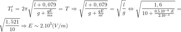 T'_{1}=2\pi \sqrt{\frac{l+0,079}{g+\frac{qE}{ms}}}=T\Rightarrow \sqrt{\frac{l+0,079}{g+\frac{qE}{m'}}}=\sqrt{\frac{l}{g}}\Leftrightarrow \sqrt{\frac{1,6}{10+\frac{0,5.10^{-8}.E}{2.10^{-3}}}}=\sqrt{\frac{1,521}{10}}\Rightarrow E\sim 2.10^{5}(V/m)