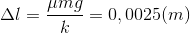 \Delta l=\frac{\mu mg}{k}=0,0025(m)