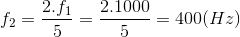 f_{2}=\frac{2.f_{1}}{5}=\frac{2.1000}{5}=400(Hz)