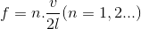 f=n.\frac{v}{2l}(n=1,2...)