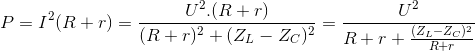 P=I^{2}(R+r)=\frac{U^{2}.(R+r)}{(R+r)^{2}+(Z_{L}-Z_{C})^{2}}=\frac{U^{2}}{R+r+\frac{(Z_{L}-Z_{C})^{2}}{R+r}}