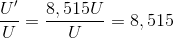 \frac{{U}'}{U}=\frac{8,515U}{U}=8,515