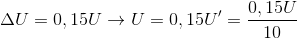 \Delta U=0,15U\rightarrow U=0,15{U}'=\frac{0,15U}{10}
