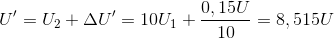 U{}'=U_{2}+\Delta {U}'=10U_{1}+\frac{0,15U}{10}=8,515U
