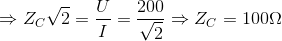 \Rightarrow Z_{C}\sqrt{2}=\frac{U}{I}=\frac{200}{\sqrt{2}}\Rightarrow Z_{C}=100\Omega