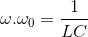 \omega .\omega _{0}=\frac{1}{LC}