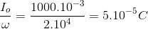 \frac{I_{o}}{\omega }=\frac{1000.10^{-3}}{2.10^{4}}=5.10^{-5}C
